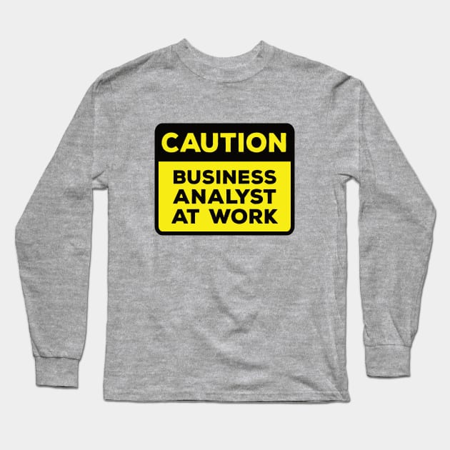 Funny Yellow Road Sign - Caution Business Analyst at Work Long Sleeve T-Shirt by Software Testing Life